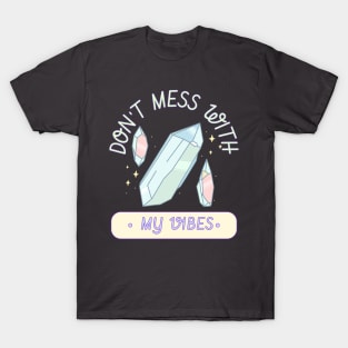 Do not mess with my vibes T-Shirt